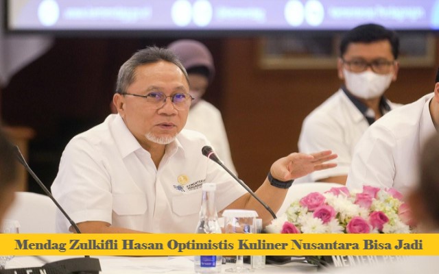 Mendag Zulkifli Hasan Optimistis Kuliner Nusantara Bisa Jadi Juara