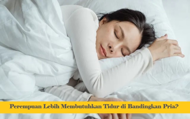 Perempuan Lebih Membutuhkan Tidur di Bandingkan Pria?